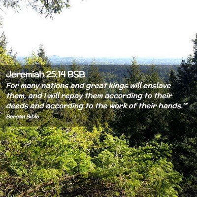 Picture 02 - Jeremiah 25:14 BSB - For many nations and great kings will enslave - Bible Verse Picture
