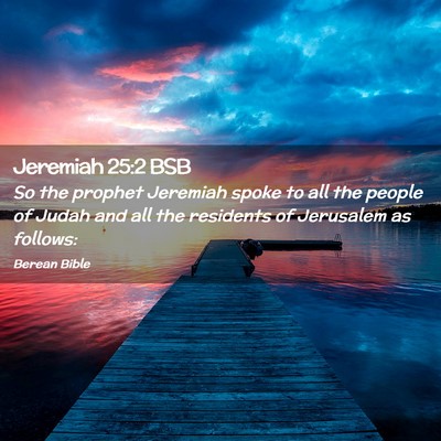 Picture 02 - Jeremiah 25:2 BSB - So the prophet Jeremiah spoke to all the people - Bible Verse Picture