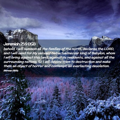 Picture 02 - Jeremiah 25:9 BSB - behold, I will summon all the families of the - Bible Verse Picture