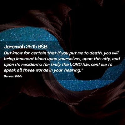 Picture 02 - Jeremiah 26:15 BSB - But know for certain that if you put me to death, - Bible Verse Picture