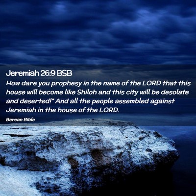 Picture 02 - Jeremiah 26:9 BSB - How dare you prophesy in the name of the LORD - Bible Verse Picture