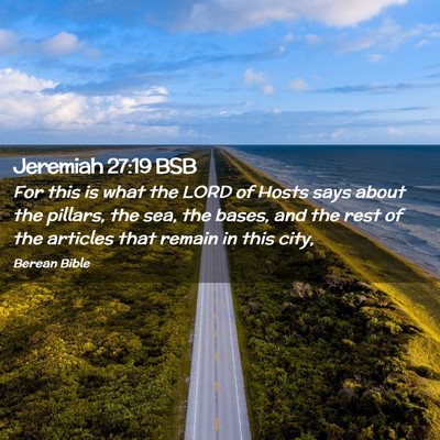 Picture 02 - Jeremiah 27:19 BSB - For this is what the LORD of Hosts says about the - Bible Verse Picture