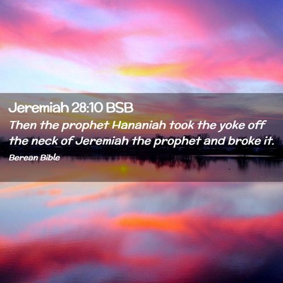 Picture 02 - Jeremiah 28:10 BSB - Then the prophet Hananiah took the yoke off the - Bible Verse Picture