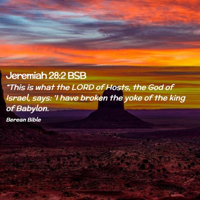 Picture 02 - Jeremiah 28:2 BSB - “This is what the LORD of Hosts, the God of - Bible Verse Picture