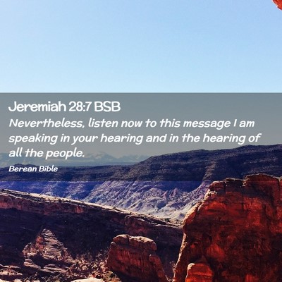 Picture 02 - Jeremiah 28:7 BSB - Nevertheless, listen now to this message I am - Bible Verse Picture