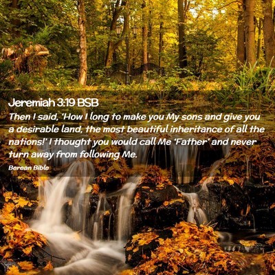 Picture 02 - Jeremiah 3:19 BSB - Then I said, ‘How I long to make you My sons - Bible Verse Picture