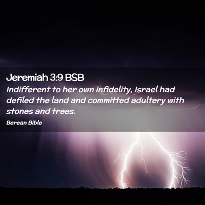 Picture 02 - Jeremiah 3:9 BSB - Indifferent to her own infidelity, Israel had - Bible Verse Picture