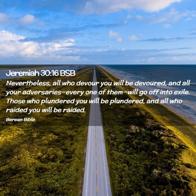 Picture 02 - Jeremiah 30:16 BSB - Nevertheless, all who devour you will be - Bible Verse Picture