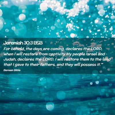 Picture 02 - Jeremiah 30:3 BSB - For behold, the days are coming, declares the - Bible Verse Picture