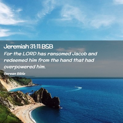 Picture 02 - Jeremiah 31:11 BSB - For the LORD has ransomed Jacob and redeemed him - Bible Verse Picture