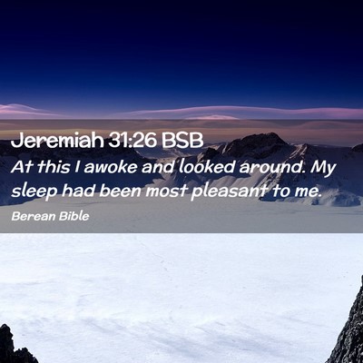 Picture 02 - Jeremiah 31:26 BSB - At this I awoke and looked around. My sleep had - Bible Verse Picture