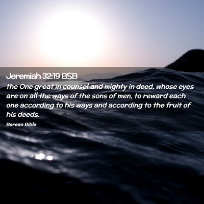 Picture 02 - Jeremiah 32:19 BSB - the One great in counsel and mighty in deed, - Bible Verse Picture