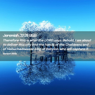 Picture 02 - Jeremiah 32:28 BSB - Therefore this is what the LORD says: Behold, I - Bible Verse Picture