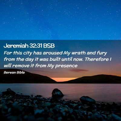 Picture 02 - Jeremiah 32:31 BSB - For this city has aroused My wrath and fury from - Bible Verse Picture