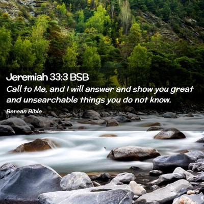 Picture 02 - Jeremiah 33:3 BSB - Call to Me, and I will answer and show you great - Bible Verse Picture