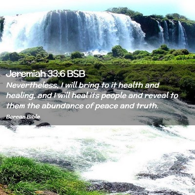 Picture 02 - Jeremiah 33:6 BSB - Nevertheless, I will bring to it health and - Bible Verse Picture