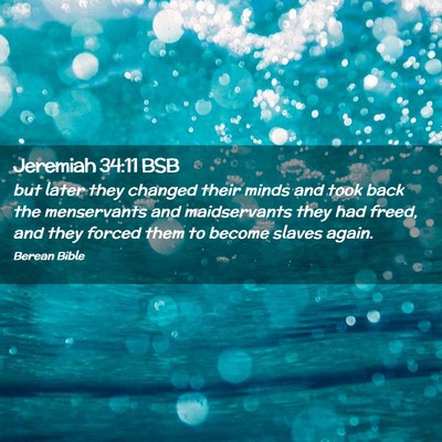 Picture 02 - Jeremiah 34:11 BSB - but later they changed their minds and took back - Bible Verse Picture