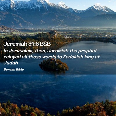 Picture 02 - Jeremiah 34:6 BSB - In Jerusalem, then, Jeremiah the prophet relayed - Bible Verse Picture