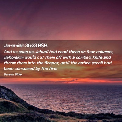 Picture 02 - Jeremiah 36:23 BSB - And as soon as Jehudi had read three or four - Bible Verse Picture
