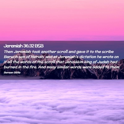Picture 02 - Jeremiah 36:32 BSB - Then Jeremiah took another scroll and gave it to - Bible Verse Picture
