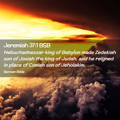 Picture 02 - Jeremiah 37:1 BSB - Nebuchadnezzar king of Babylon made Zedekiah son - Bible Verse Picture