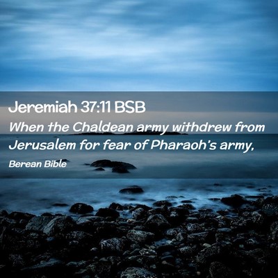 Picture 02 - Jeremiah 37:11 BSB - When the Chaldean army withdrew from Jerusalem - Bible Verse Picture