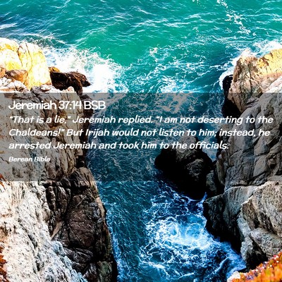 Picture 02 - Jeremiah 37:14 BSB - “That is a lie,” Jeremiah replied. “I am - Bible Verse Picture