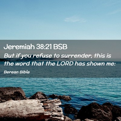 Picture 02 - Jeremiah 38:21 BSB - But if you refuse to surrender, this is the word - Bible Verse Picture