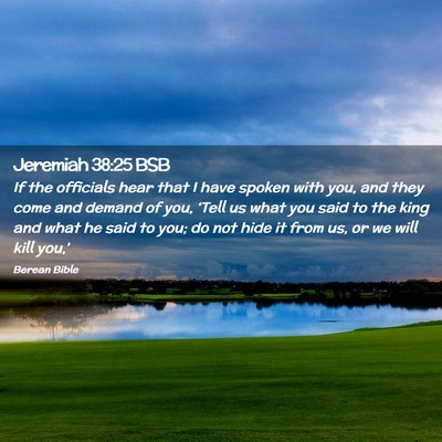 Picture 02 - Jeremiah 38:25 BSB - If the officials hear that I have spoken with - Bible Verse Picture