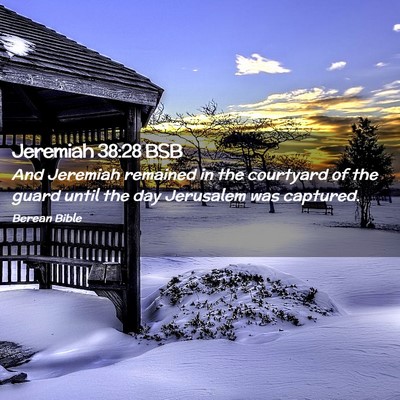 Picture 02 - Jeremiah 38:28 BSB - And Jeremiah remained in the courtyard of the - Bible Verse Picture