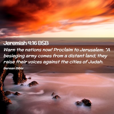 Picture 02 - Jeremiah 4:16 BSB - Warn the nations now! Proclaim to Jerusalem: “A - Bible Verse Picture