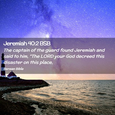 Picture 02 - Jeremiah 40:2 BSB - The captain of the guard found Jeremiah and said - Bible Verse Picture