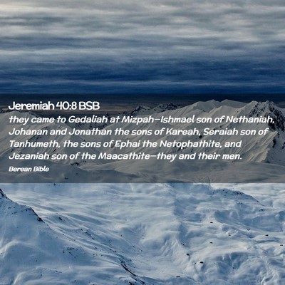 Picture 02 - Jeremiah 40:8 BSB - they came to Gedaliah at Mizpah—Ishmael son of - Bible Verse Picture