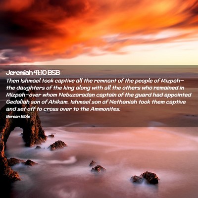 Picture 02 - Jeremiah 41:10 BSB - Then Ishmael took captive all the remnant of the - Bible Verse Picture