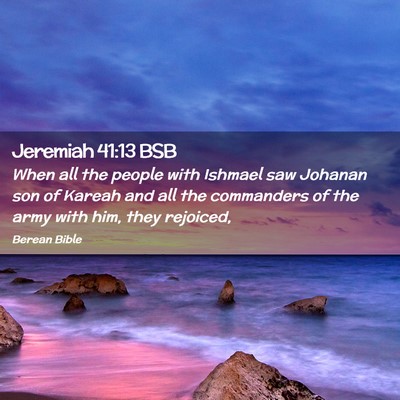Picture 02 - Jeremiah 41:13 BSB - When all the people with Ishmael saw Johanan son - Bible Verse Picture