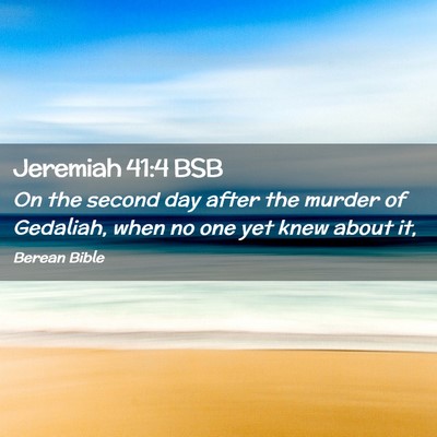 Picture 02 - Jeremiah 41:4 BSB - On the second day after the murder of Gedaliah, - Bible Verse Picture