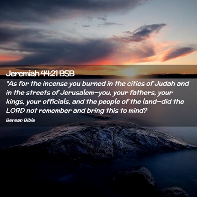 Picture 02 - Jeremiah 44:21 BSB - “As for the incense you burned in the cities of - Bible Verse Picture