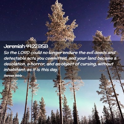 Picture 02 - Jeremiah 44:22 BSB - So the LORD could no longer endure the evil deeds - Bible Verse Picture