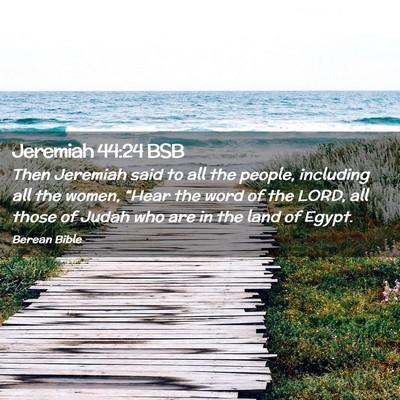Picture 02 - Jeremiah 44:24 BSB - Then Jeremiah said to all the people, including - Bible Verse Picture