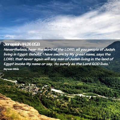 Picture 02 - Jeremiah 44:26 BSB - Nevertheless, hear the word of the LORD, all you - Bible Verse Picture