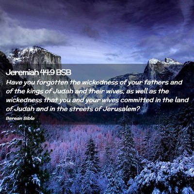 Picture 02 - Jeremiah 44:9 BSB - Have you forgotten the wickedness of your fathers - Bible Verse Picture