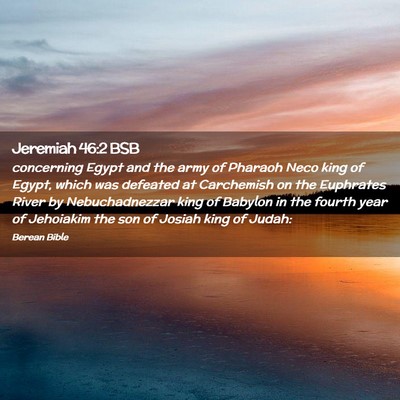 Picture 02 - Jeremiah 46:2 BSB - concerning Egypt and the army of Pharaoh Neco - Bible Verse Picture