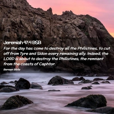 Picture 02 - Jeremiah 47:4 BSB - For the day has come to destroy all the - Bible Verse Picture