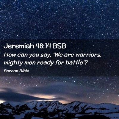 Picture 02 - Jeremiah 48:14 BSB - How can you say, ‘We are warriors, mighty men - Bible Verse Picture