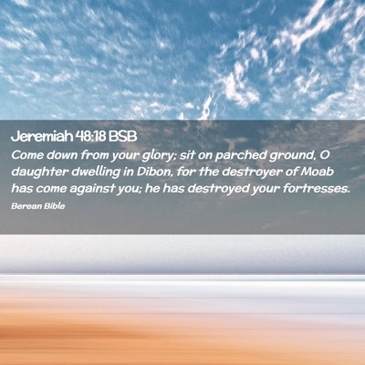 Picture 02 - Jeremiah 48:18 BSB - Come down from your glory; sit on parched ground, - Bible Verse Picture