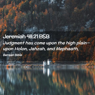 Picture 02 - Jeremiah 48:21 BSB - Judgment has come upon the high plain—upon - Bible Verse Picture