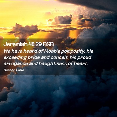 Picture 02 - Jeremiah 48:29 BSB - We have heard of Moab’s pomposity, his - Bible Verse Picture