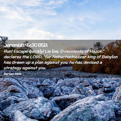 Picture 02 - Jeremiah 49:30 BSB - Run! Escape quickly! Lie low, O residents of - Bible Verse Picture