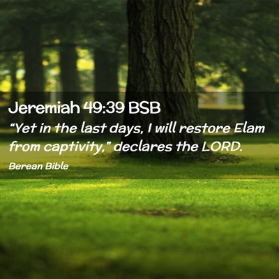 Picture 02 - Jeremiah 49:39 BSB - “Yet in the last days, I will restore Elam from - Bible Verse Picture