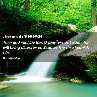 Picture 02 - Jeremiah 49:8 BSB - Turn and run! Lie low, O dwellers of Dedan, for I - Bible Verse Picture